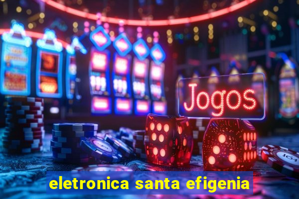 eletronica santa efigenia